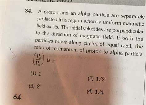 a proton and alpha particle both enter|A proton and an alpha particle enter the same magnetic field whic.